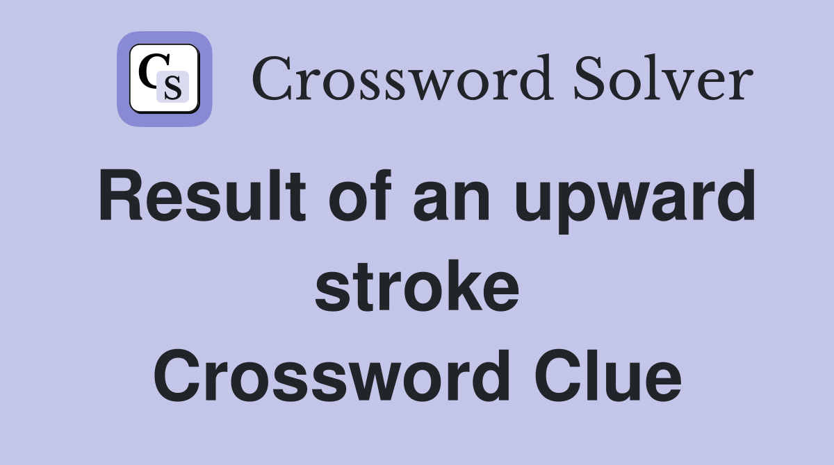Result of an upward stroke Crossword Clue