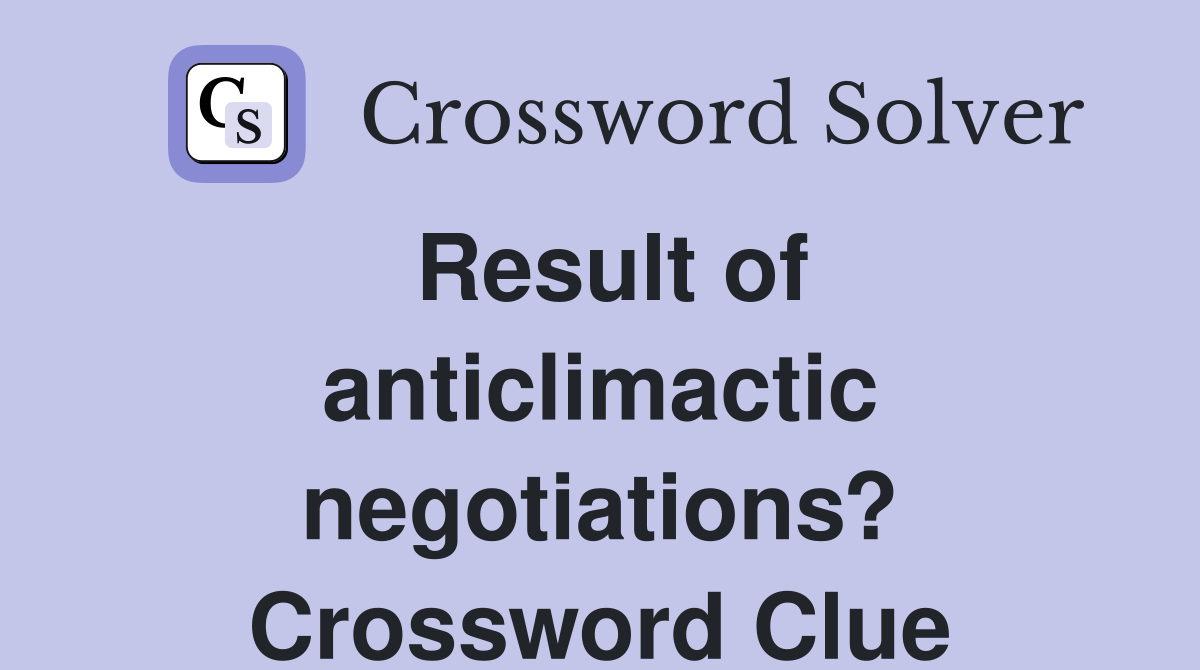 Result of anticlimactic negotiations? Crossword Clue