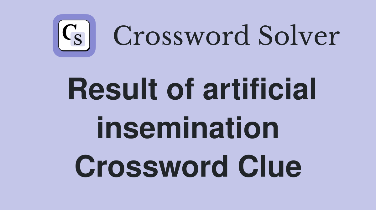 Result of artificial insemination Crossword Clue