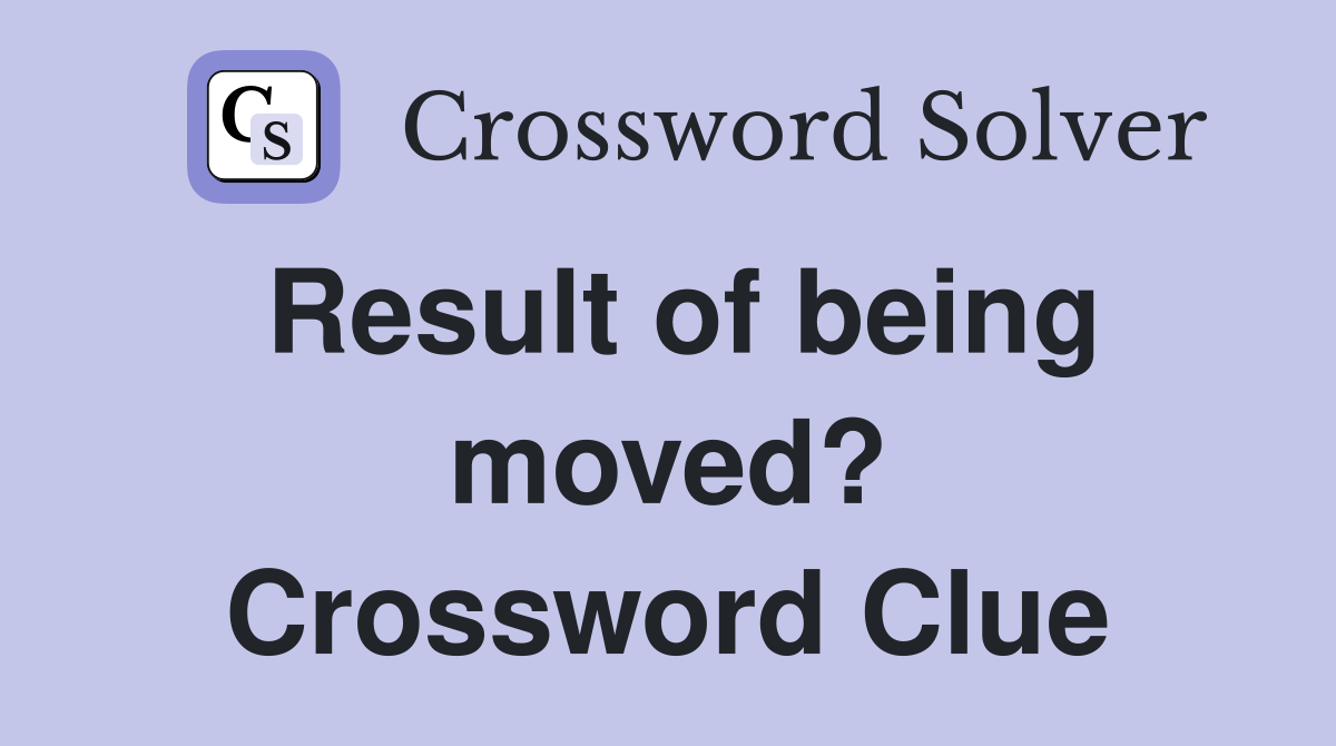 Result of being moved? Crossword Clue