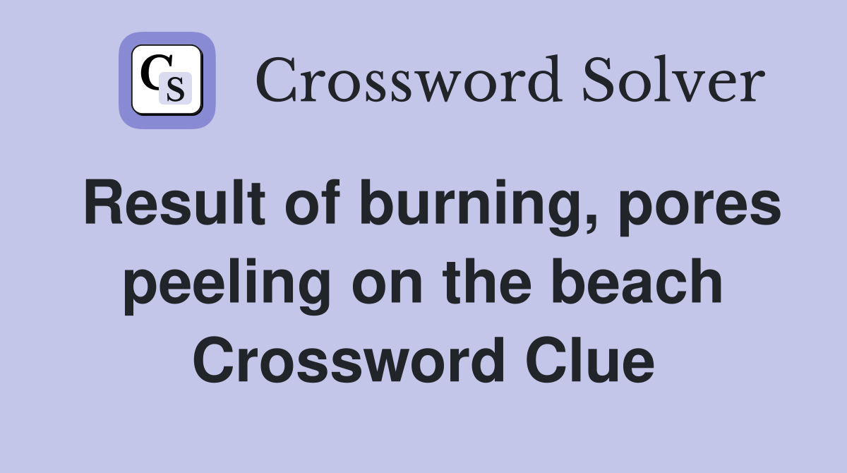 Result of burning, pores peeling on the beach Crossword Clue
