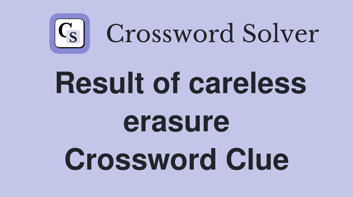Result of careless erasure Crossword Clue