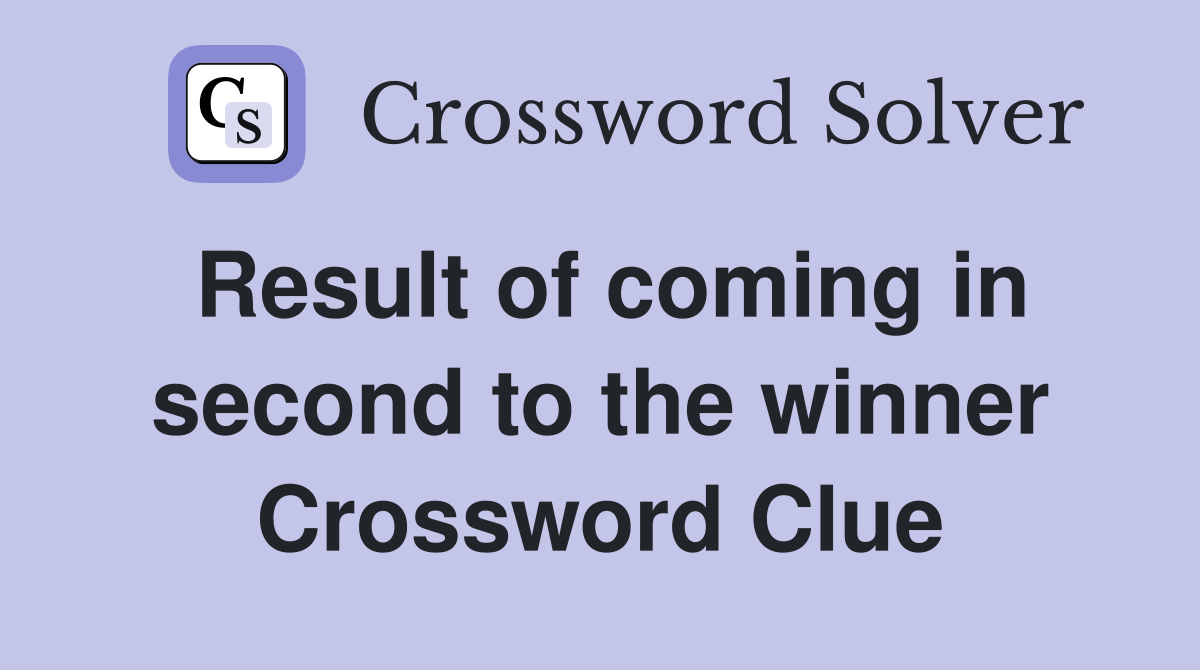 Result of coming in second to the winner Crossword Clue