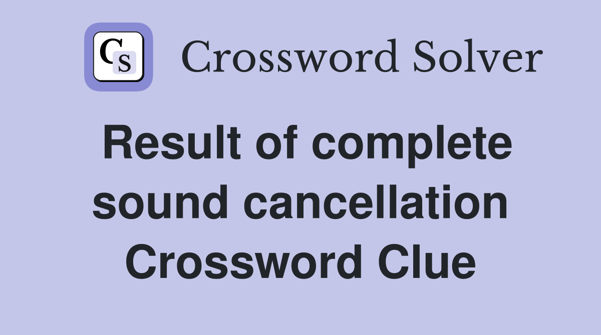Result of complete sound cancellation Crossword Clue