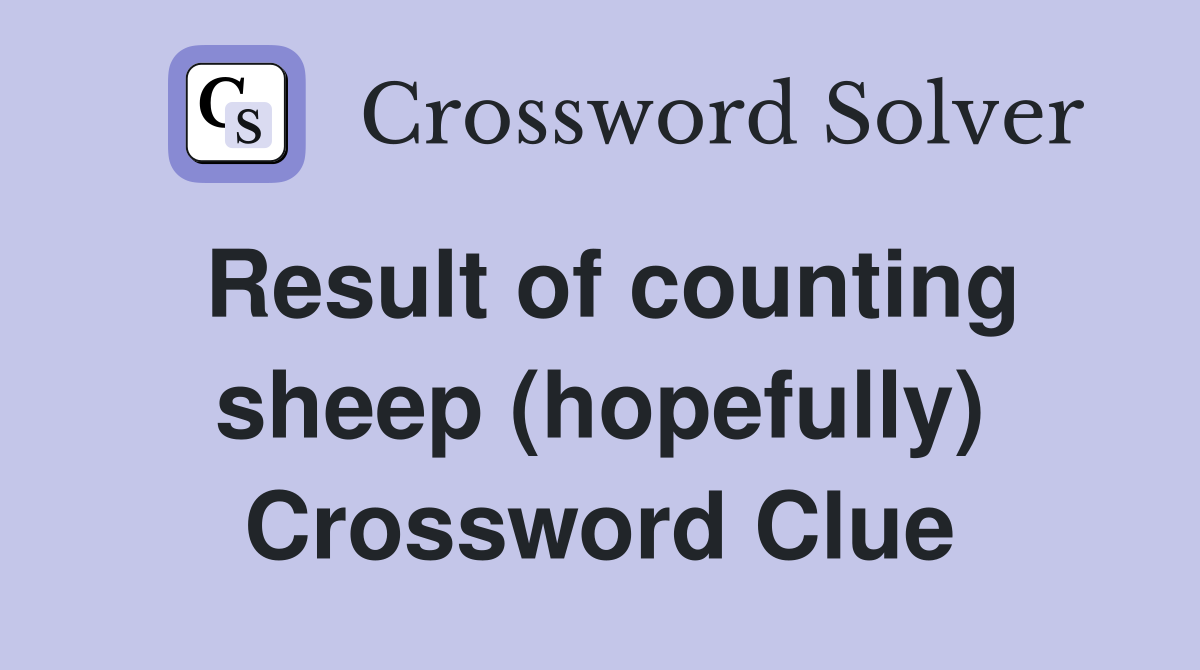 Result of counting sheep (hopefully) Crossword Clue