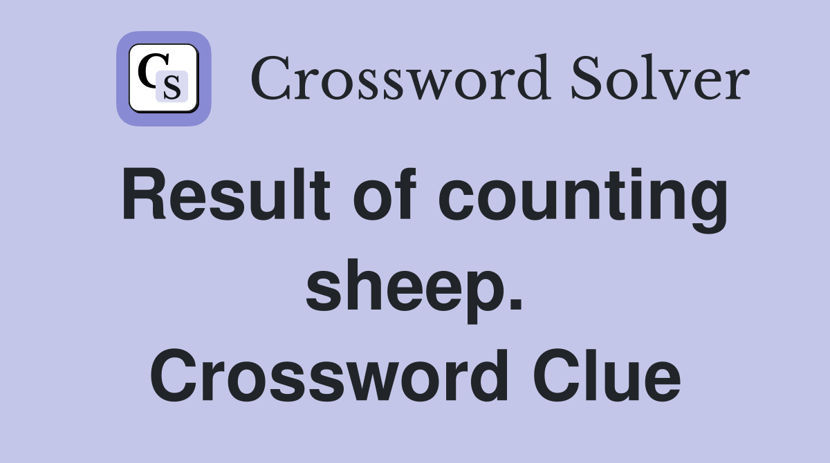 Result of counting sheep. Crossword Clue