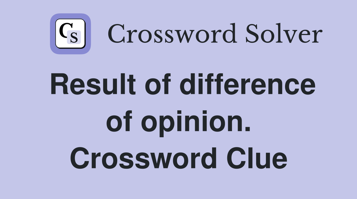 Result of difference of opinion. Crossword Clue
