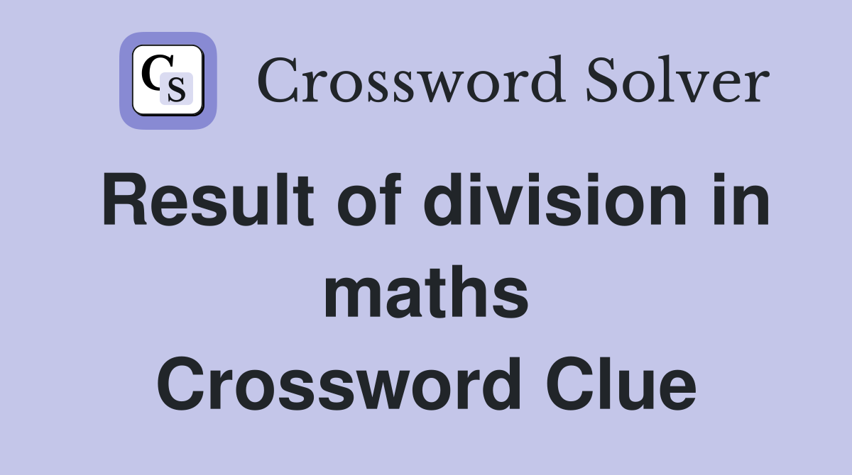 Result of division in maths Crossword Clue