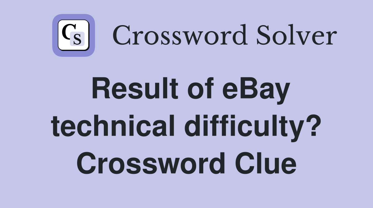 Result of eBay technical difficulty? Crossword Clue