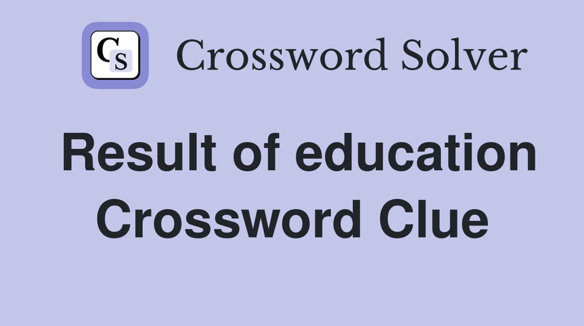 Result of education Crossword Clue