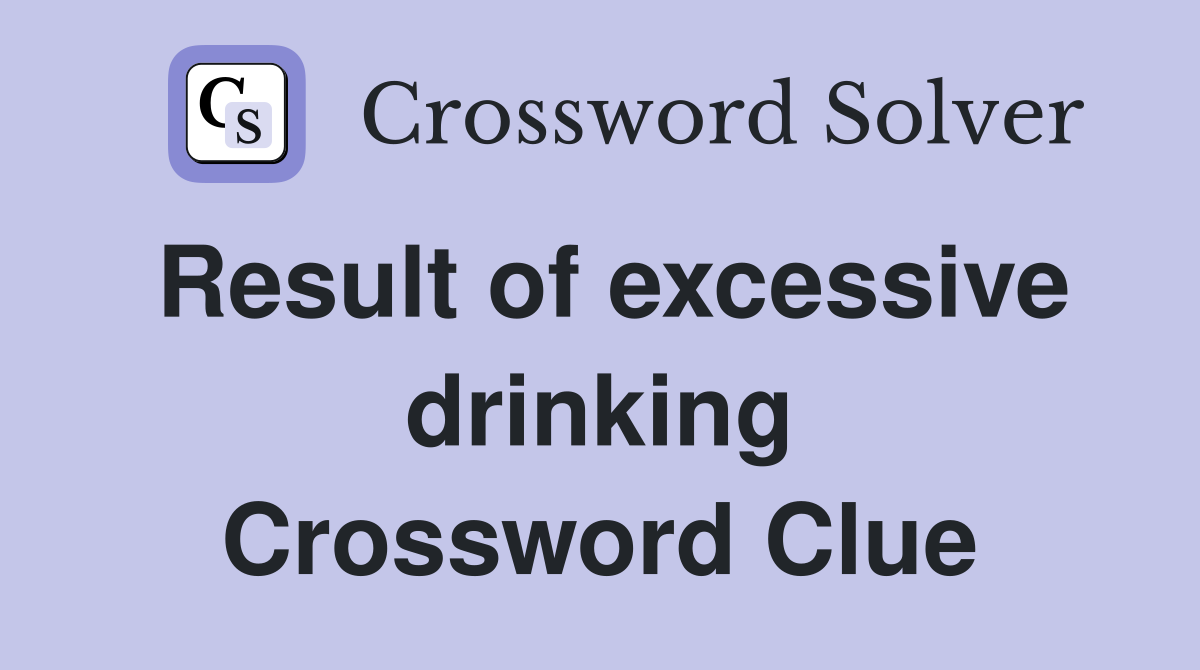 Result of excessive drinking Crossword Clue