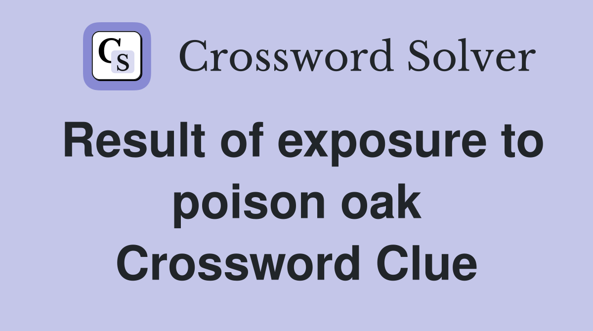 Result of exposure to poison oak Crossword Clue