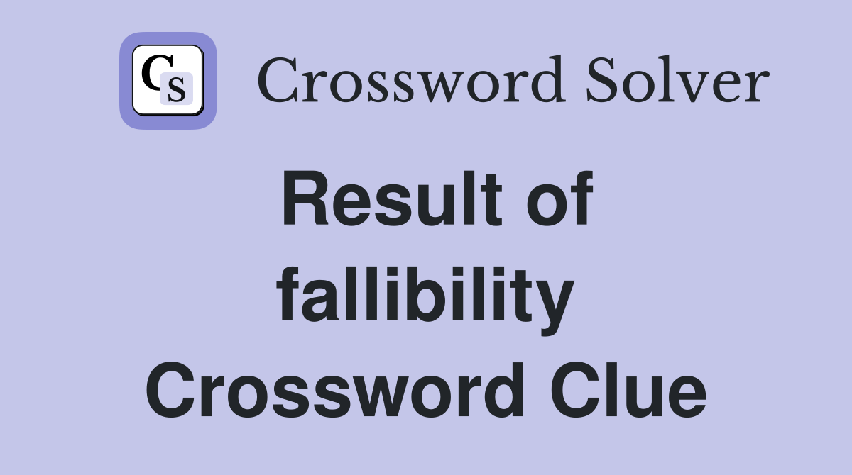 Result of fallibility Crossword Clue