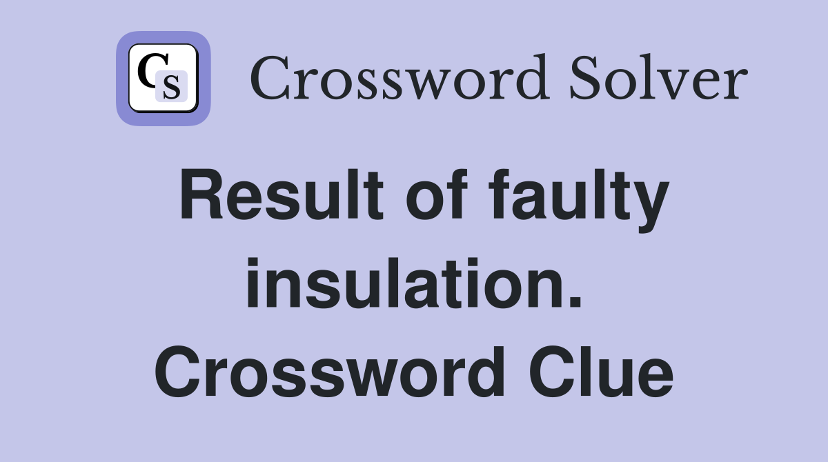 Result of faulty insulation. Crossword Clue