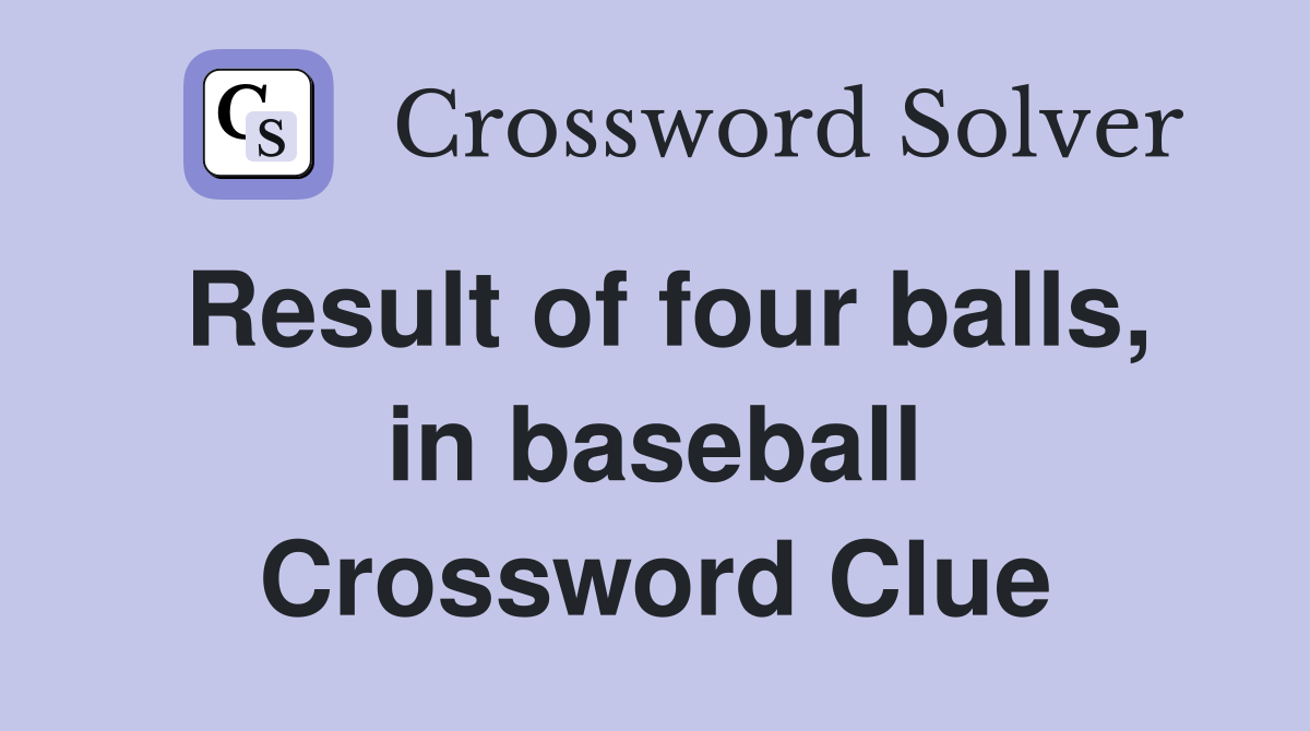 Result of four balls, in baseball Crossword Clue