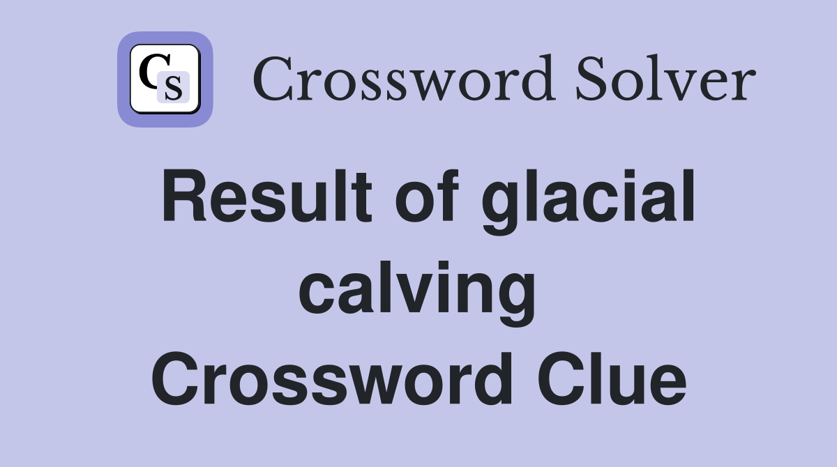 Result of glacial calving Crossword Clue
