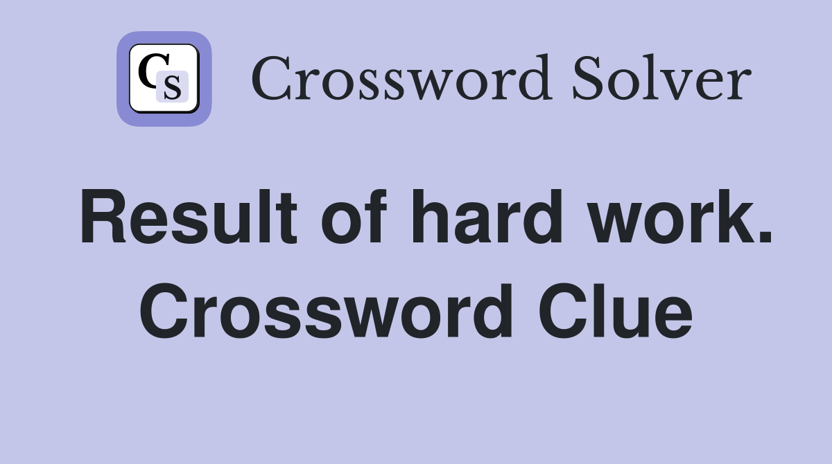Result of hard work. Crossword Clue