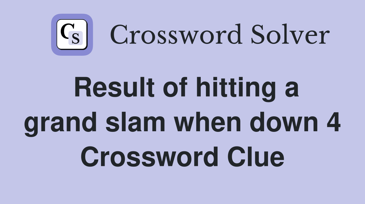 Result of hitting a grand slam when down 4 Crossword Clue
