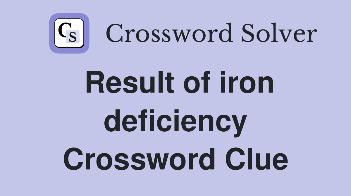 Result of iron deficiency Crossword Clue