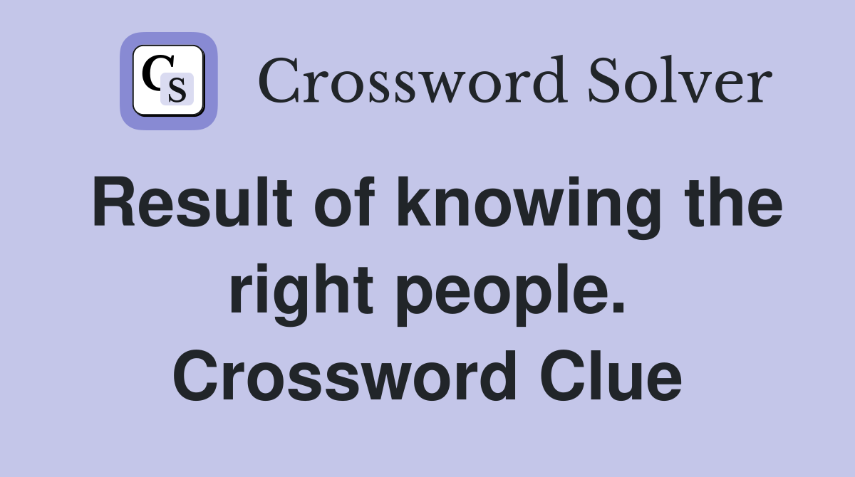 Result of knowing the right people. Crossword Clue