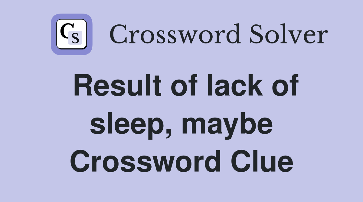 Result of lack of sleep, maybe Crossword Clue