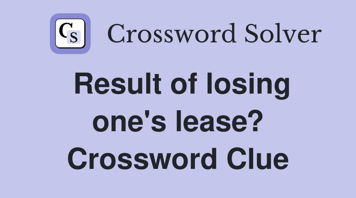 Result of losing one's lease? Crossword Clue