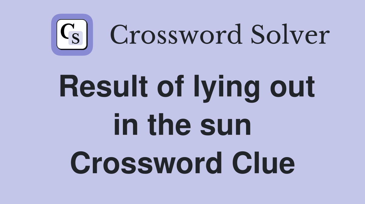 Result of lying out in the sun Crossword Clue