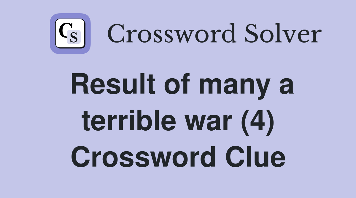 Result of many a terrible war (4) Crossword Clue
