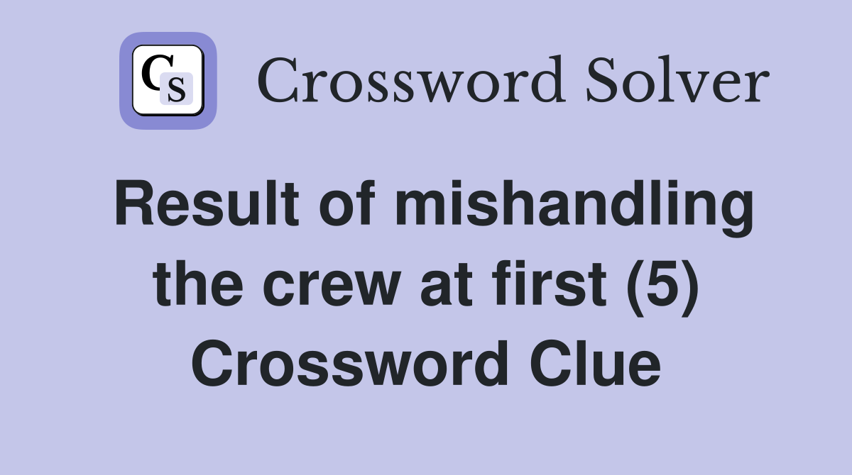 Result of mishandling the crew at first (5) Crossword Clue
