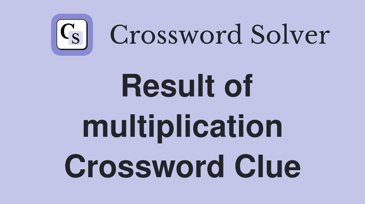 Result of multiplication Crossword Clue