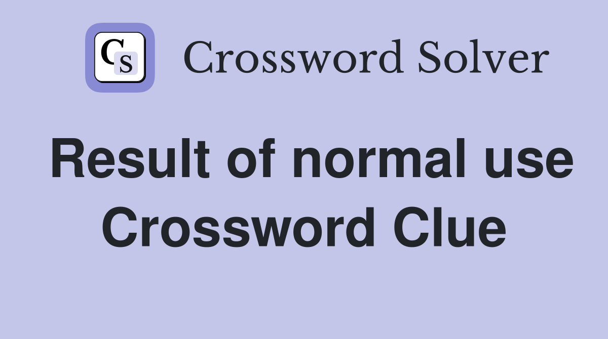 Result of normal use Crossword Clue