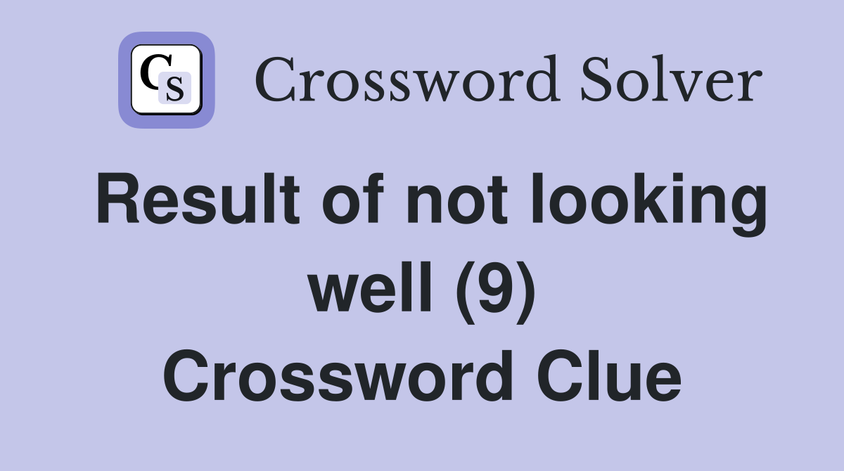 Result of not looking well (9) Crossword Clue
