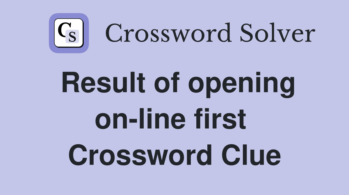 Result of opening on-line first  Crossword Clue