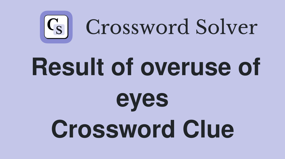 Result of overuse of eyes Crossword Clue