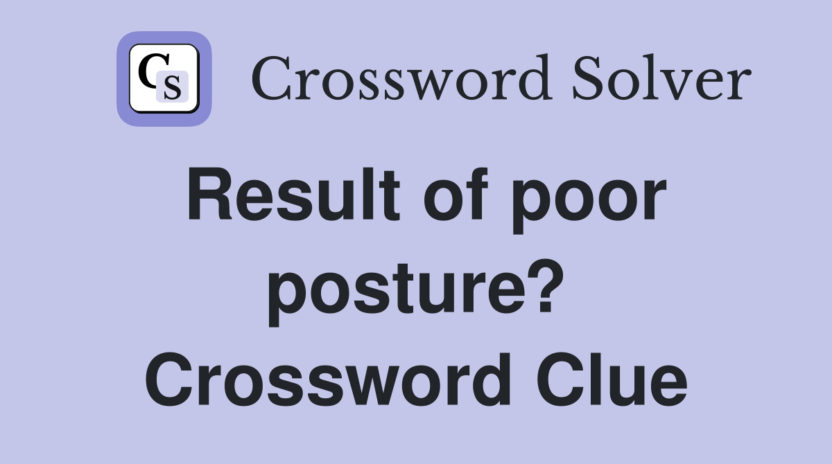 Result of poor posture? Crossword Clue