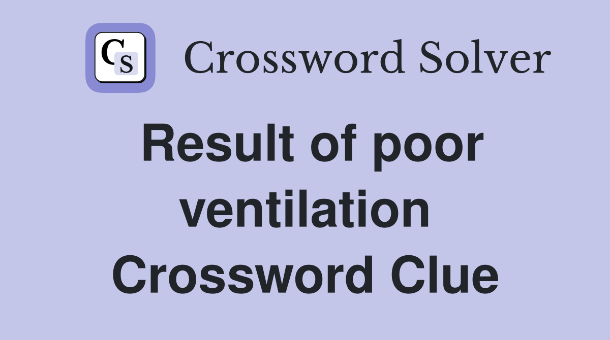 Result of poor ventilation Crossword Clue