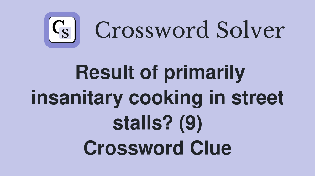 Result of primarily insanitary cooking in street stalls? (9) Crossword Clue