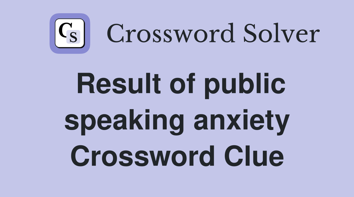 Result of public speaking anxiety Crossword Clue