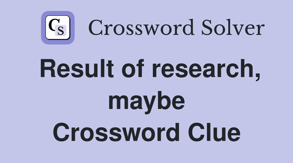 Result of research, maybe Crossword Clue