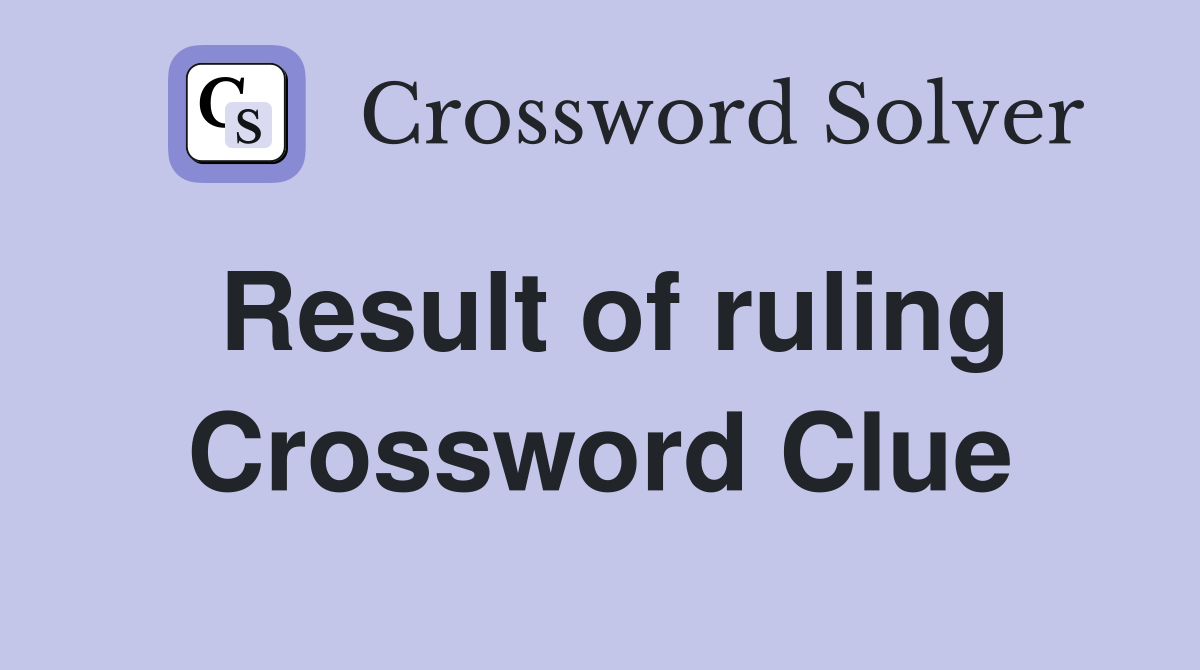 Result of ruling Crossword Clue