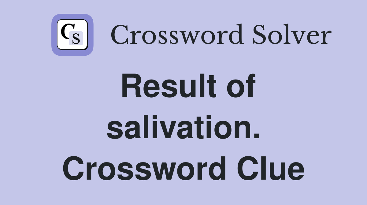 Result of salivation. Crossword Clue