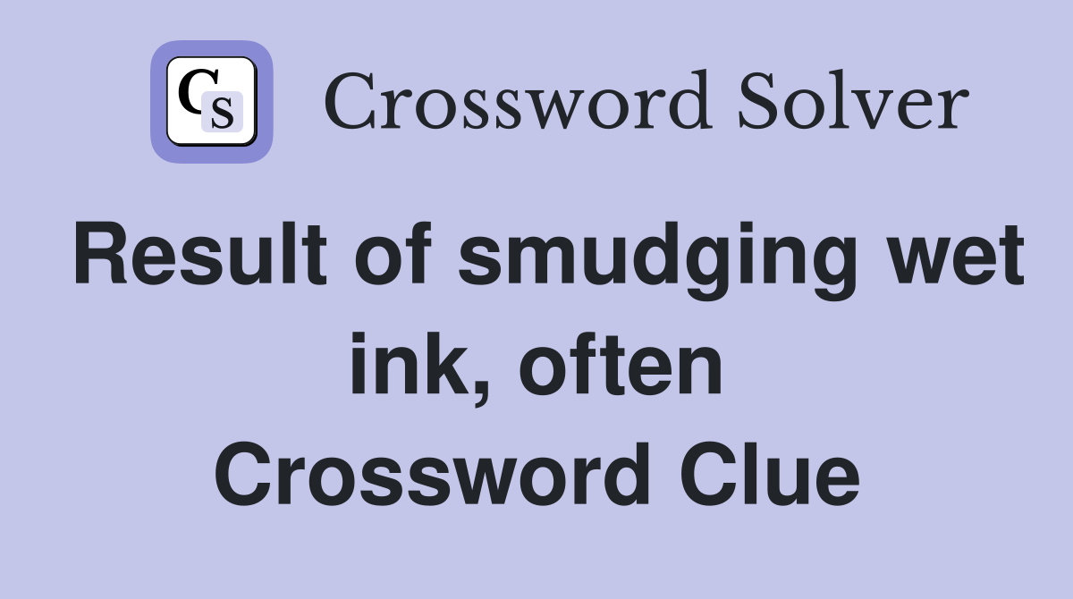 Result of smudging wet ink, often Crossword Clue