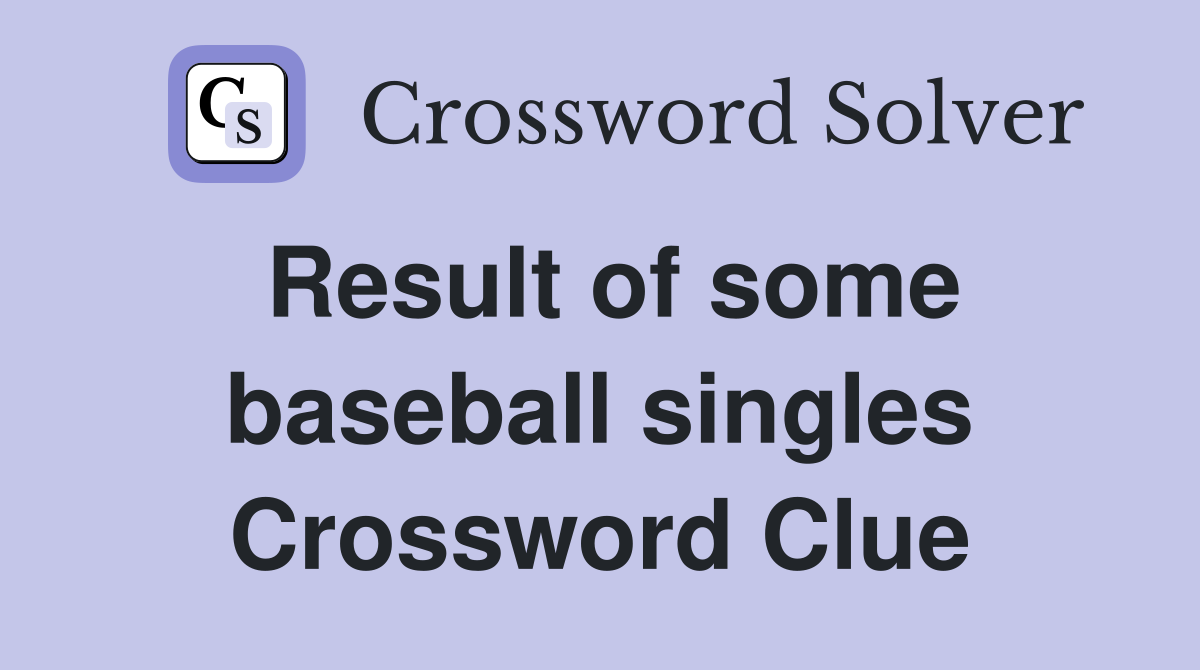 Result of some baseball singles Crossword Clue