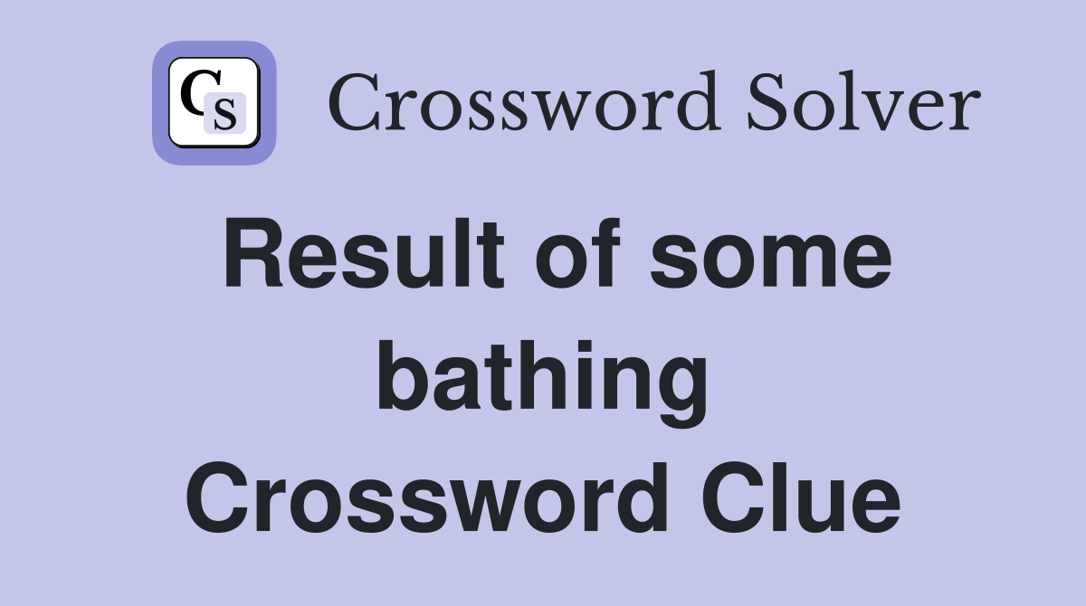 Result of some bathing Crossword Clue