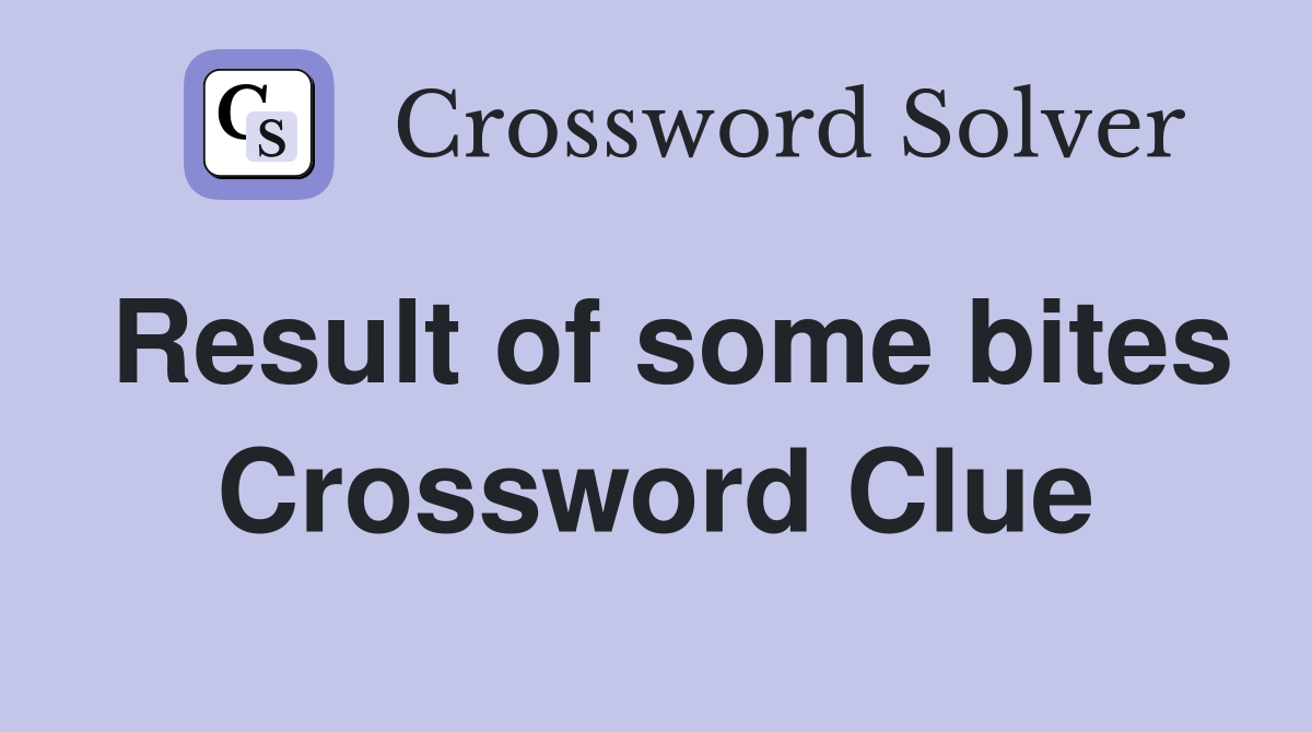 Result of some bites Crossword Clue