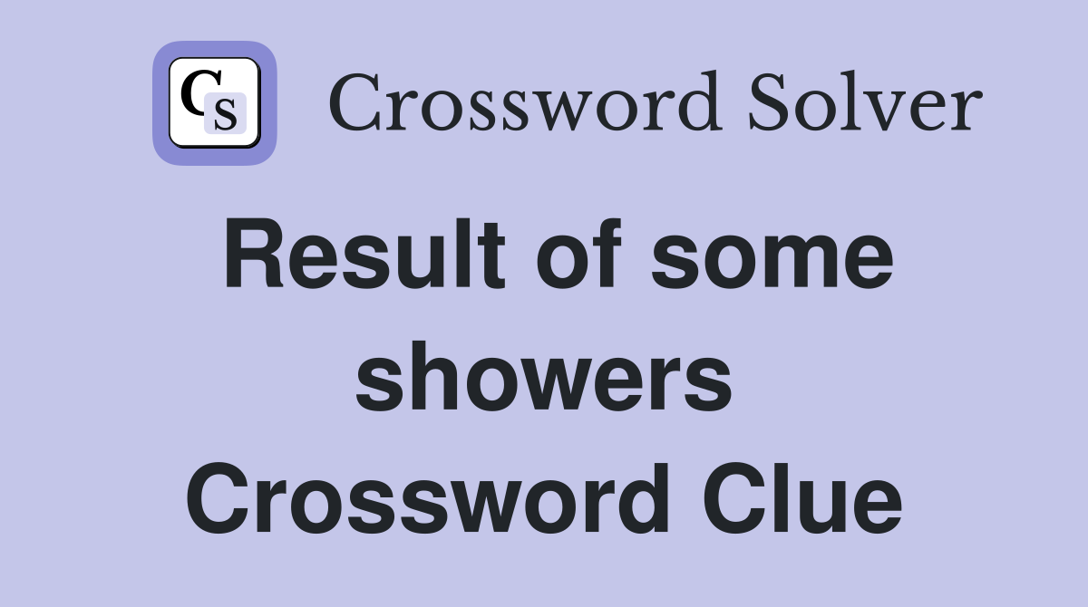 Result of some showers Crossword Clue