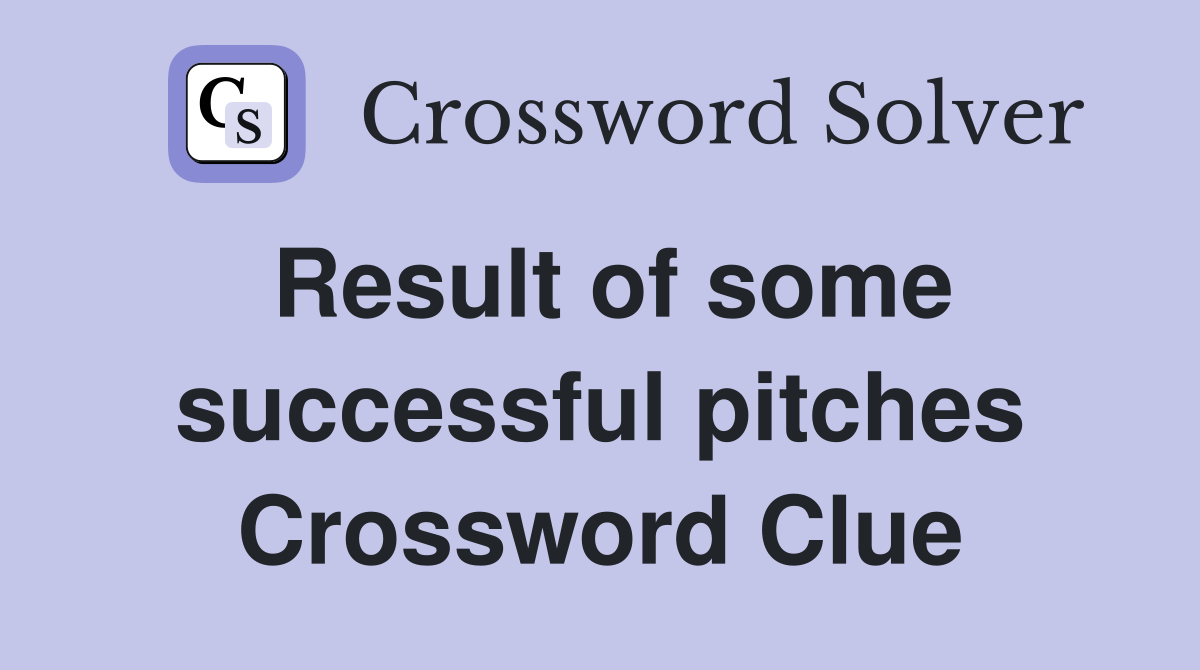 Result of some successful pitches Crossword Clue