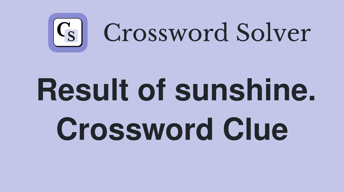 Result of sunshine. Crossword Clue