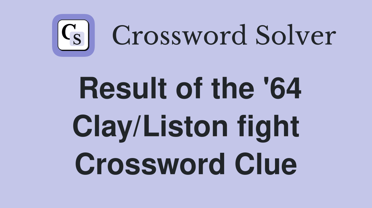 Result of the '64 Clay/Liston fight Crossword Clue