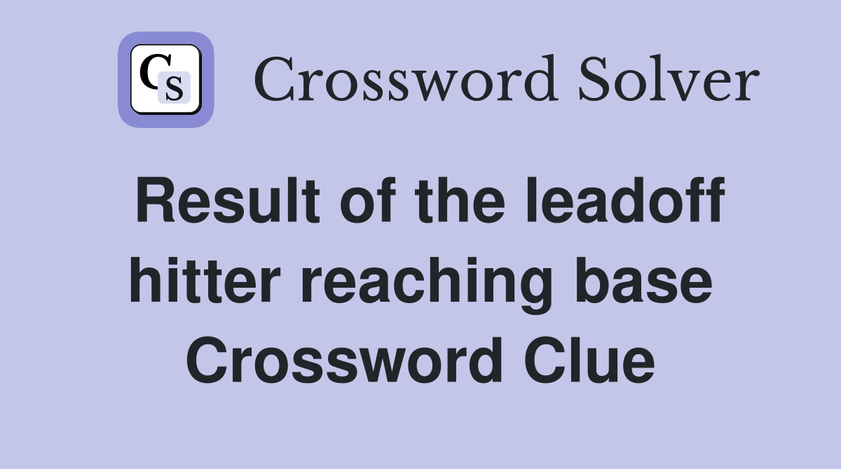 Result of the leadoff hitter reaching base Crossword Clue